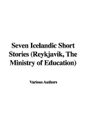 Seven Icelandic Short Stories (Reykjavik, the Ministry of Education)