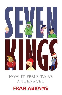 Seven Kings: How It Feels to Be a Teenager - Abrams, Fran