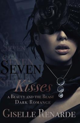 Seven Kisses: A Beauty and the Beast Dark Romance - Renarde, Giselle