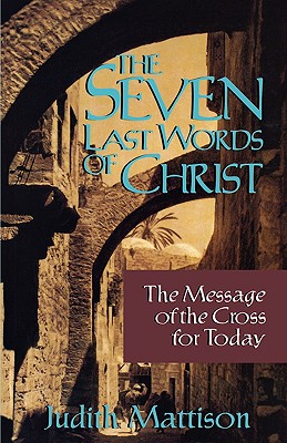 Seven Last Words of Christ - Mattison, Judith