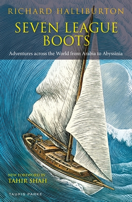 Seven League Boots: Adventures Across the World from Arabia to Abyssinia - Halliburton, Richard, and Shah, Tahir (Foreword by)