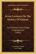 Seven Lectures on the History of Gideon: For Domestic and Village Congregations (1843)