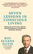 Seven Lessons in Conscious Living: A Comprehensive Course in Higher Learning & Spiritual Practice in the Kriya Yoga Tradition
