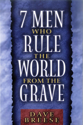 Seven Men Who Rule the World from the Grave - Breese, Dave