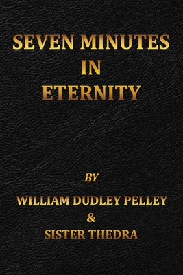 Seven Minutes in Eternity: With the Aftermath - Thedra, Sister, and Pelley, William Dudley