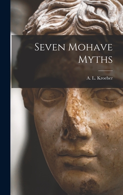 Seven Mohave Myths - Kroeber, A L (Alfred Louis) 1876-1 (Creator)