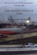 Seven Novels of the Last Days Volume III: The Productions of Time