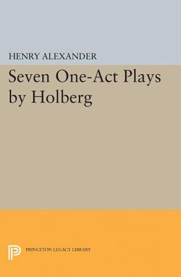 Seven One-Act Plays by Holberg - Holberg, Ludvig, and Alexander, Henry (Edited and translated by)