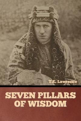 Seven Pillars of Wisdom - Lawrence, T E