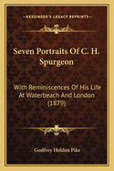 Seven Portraits Of C. H. Spurgeon: With Reminiscences Of His Life At Waterbeach And London (1879)