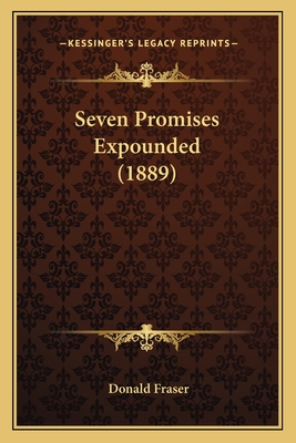 Seven Promises Expounded (1889) - Fraser, Donald