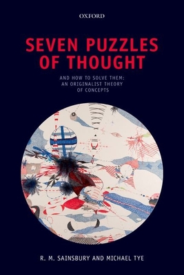 Seven Puzzles of Thought: And How to Solve Them: An Originalist Theory of Concepts - Sainsbury, Mark, and Tye, Michael