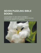 Seven Puzzling Bible Books: A Supplement to Who Wrote the Bible