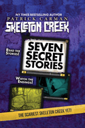 Seven Secret Stories: Skeleton Creek #7
