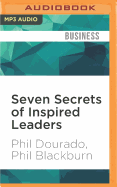 Seven Secrets of Inspired Leaders: How to Achieve the Extraordinary...by the Leaders Who Have Been There and Done It