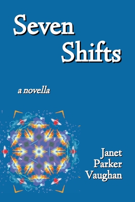 Seven Shifts - Parker Vaughan, Janet, and Wetmore, Andrew (Editor), and Wetmore, Rebekah (Cover design by)