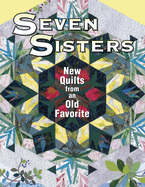 Seven Sisters New Quilts from an Old Favorite