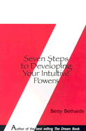 Seven Steps to Developing Your Intuitive Powers: An Interactive Workbook - Bethards, Betty