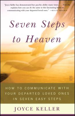 Seven Steps to Heaven: How to Communicate with Your Departed Loved Ones in Seven Easy Steps - Keller, Joyce