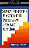 Seven Steps to Master the Interview and Get the Job - Young, Stephen