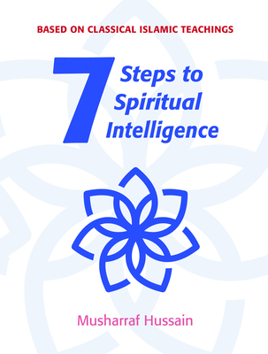 Seven Steps to Spiritual Intelligence - Hussain, Musharraf