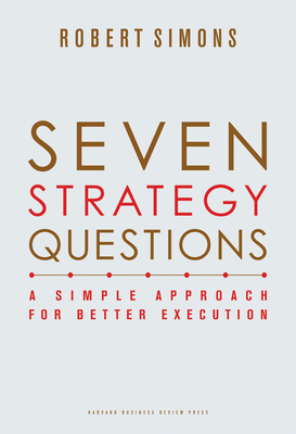 Seven Strategy Questions: A Simple Approach for Better Execution - Simons, Robert