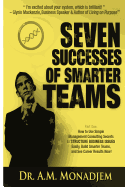 Seven Successes of Smarter Teams, Part 1: How to Use Simple Management Consulting Secrets to Structure Business Issues Easily, Build Smarter Teams, and See Career Results Now