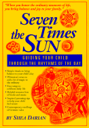 Seven Times the Sun: Guiding Your Child Through the Rhythms of the Day - Darian, Shea