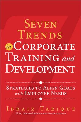 Seven Trends in Corporate Training and Development: Strategies to Align Goals with Employee Needs - Tarique, Ibraiz