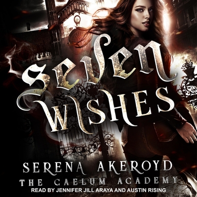 Seven Wishes - Akeroyd, Serena, and Araya, Jennifer Jill (Read by), and Rising, Austin (Read by)