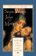 Seven Words of Jesus and Mary: Lessons on Cana and Calvary