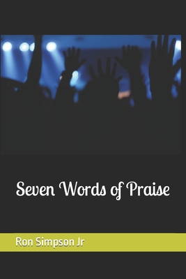 Seven Words of Praise - Simpson, Ron, Jr.