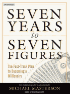 Seven Years to Seven Figures: The Fast-Track Plan to Becoming a Millionaire