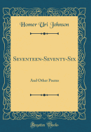 Seventeen-Seventy-Six: And Other Poems (Classic Reprint)