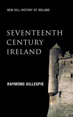 Seventeenth-Century Ireland: Making Ireland Modern - Gillespie, Raymond