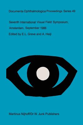 Seventh International Visual Field Symposium, Amsterdam, September 1986 - Greve, E L (Editor), and Heijl, A (Editor)