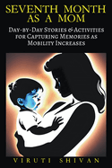 Seventh Month as a Mom - Day-by-Day Stories & Activities for Capturing Memories as Mobility Increases
