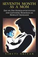 Seventh Month as a Mom: Day-by-Day Stories & Activities for Capturing Memories as Mobility Increases