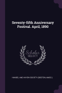 Seventy-fifth Anniversary Festival. April, 1890