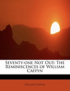 Seventy-One Not Out: The Reminiscences of William Caffyn