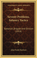 Seventy Problems, Infantry Tactics: Battalion, Brigade and Division (1914)