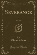 Severance: A Novel (Classic Reprint)