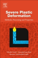 Severe Plastic Deformation: Methods, Processing and Properties