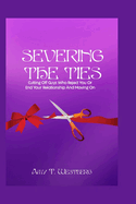 Severing The Ties: Cutting Off Guys Who Reject You Or End Your Relationship And Moving On