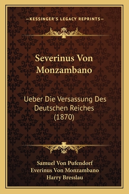 Severinus Von Monzambano: Ueber Die Versassung Des Deutschen Reiches (1870) - Pufendorf, Samuel Von, and Monzambano, Everinus Von, and Bresslau, Harry