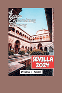 Sevilla Reisefhrer 2024: Enthllung der verborgenen Schtze Sevillas: Ihr unverzichtbarer Reisebegleiter fr 2024"