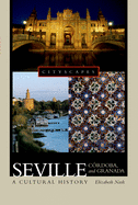 Seville, C?rdoba, and Granada: A Cultural History