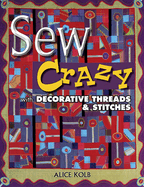 Sew Crazy with Decorative Threads & Stitches