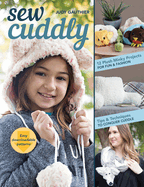 Sew Cuddly: 12 Plush Minky Projects for Fun & Fashion: Tips & Techniques to Conquer Cuddle