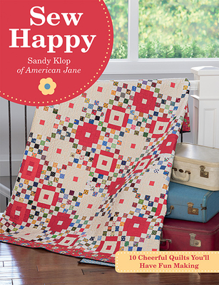 Sew Happy: 10 Cheerful Quilts You'll Have Fun Making - Klop, Sandy